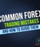 Common Forex Trading Mistakes